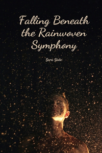 Falling Beneath the Rainwoven Symphony