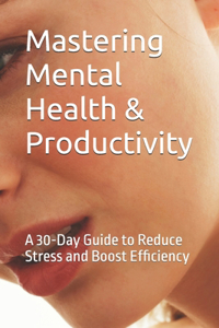 Mastering Mental Health & Productivity
