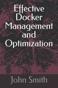 Effective Docker Management and Optimization