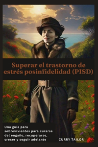 Superar el trastorno de estrés posinfidelidad (PISD)