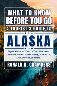 What to Know Before You Go - A Tourist's Guide to Alaska