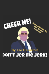 Cheer Me Don't Jer Me Jerk