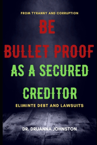 Be Bullet Proof as a Secured Creditor