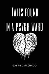 Tales Found In a Psych Ward