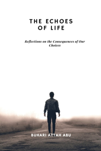 Echoes of Life: Reflections on the Consequences of Our Choices