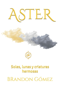 Aster: Soles, lunas y criaturas hermosas