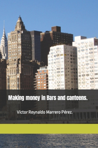 Making money in Bars and canteens.