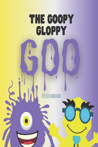 Goopy Gloppy Goo