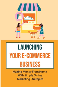 Launching Your E-Commerce Business