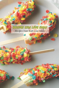 Recipes Kids Love Ideas