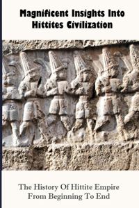 Magnificent Insights Into Hittites Civilization