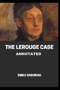 The Lerouge Case Annotated