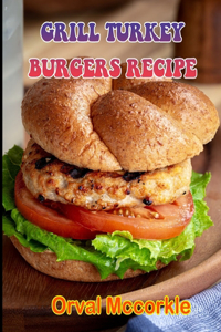 Grill Turkey Burgers Recipe