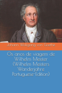 Os anos de viagem de Wilhelm Meister (Wilhelm Meisters Wanderjahre Portuguese-Edition)