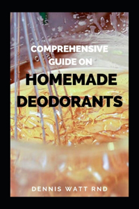 Comprehensive Guide on Homemade Deodorants