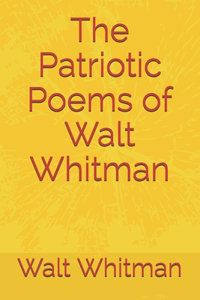 The Patriotic Poems of Walt Whitman