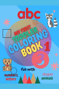 My First Toddler Coloring Book Fun with Numbers, Letters, Shapes and Animals