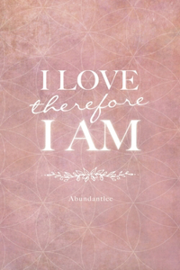 I Love, Therefore I Am