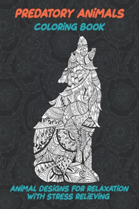 Predatory Animals - Coloring Book - Animal Designs for Relaxation with Stress Relieving