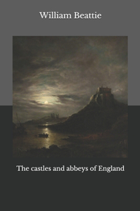 The castles and abbeys of England