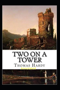 Two on a Tower -Thomas Hardy Original Edition(Annotated)