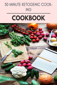 30 Minute Ketogenic Cooking Cookbook