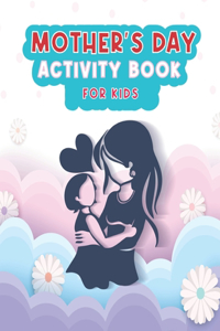 Mother's Day Activity Book For Kids: Mother's Day Activity Book For Kids Awesome Cute Mother's Day Activity and Coloring by Numbers, Coloring Pages, Scissor Skills, Maze, Word Search fo