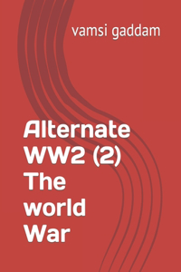 Alternate WW2 (2) The world War
