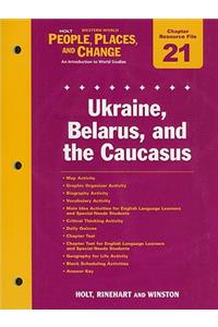 Holt Western World People, Places, and Change Chapter 21 Resource File: Ukraine, Belarus, and the Caucasus: An Introduction to World Studies