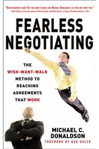 Fearless Negotiating: The Wish-Want-Walk Method to Reach Solutions That Work: The Wish-Want-Walk Method to Reach Solutions That Work