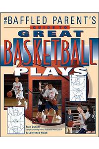 Baffled Parent's Guide to Great Basketball Plays