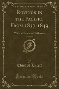 Rovings in the Pacific, from 1837-1849, Vol. 1 of 2: With a Glance at California (Classic Reprint)