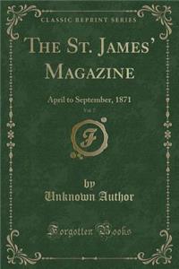 The St. James' Magazine, Vol. 7: April to September, 1871 (Classic Reprint)