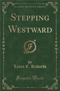 Stepping Westward (Classic Reprint)