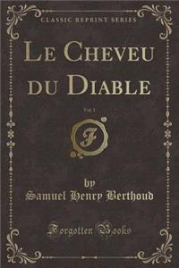 Le Cheveu Du Diable, Vol. 1 (Classic Reprint)