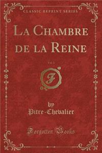 La Chambre de la Reine, Vol. 3 (Classic Reprint)
