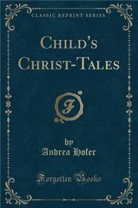 Child's Christ-Tales (Classic Reprint)