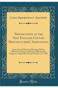 Transactions of the New England Cotton Manufacturers' Association: Semi-Annual Meeting Meeting, Held in Hall of the American Society of Mechanical Engineers, September 30 and October 1-2, 1902 (Classic Reprint)