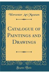 Catalogue of Paintings and Drawings (Classic Reprint)