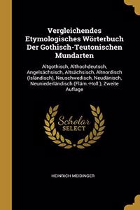 Vergleichendes Etymologisches Wörterbuch Der Gothisch-Teutonischen Mundarten