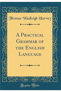 A Practical Grammar of the English Language (Classic Reprint)