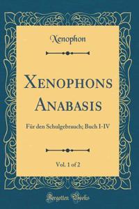 Xenophons Anabasis, Vol. 1 of 2: Fï¿½r Den Schulgebrauch; Buch I-IV (Classic Reprint)