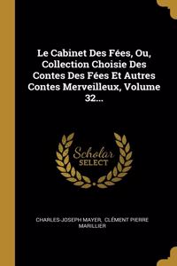 Cabinet Des Fées, Ou, Collection Choisie Des Contes Des Fées Et Autres Contes Merveilleux, Volume 32...