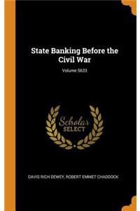 State Banking Before the Civil War; Volume 5633