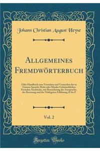 Allgemeines Fremdwörterbuch, Vol. 2: Oder Handbuch zum Verstehen und Vermeiden der in Unserer Sprache Mehr oder Minder Gebräuchlichen Fremden Ausdrücke, mit Bezeichnung der Aussprache, der Betonung und der Nöthigsten Erklärung; K bis Z (Classic Rep