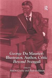 George Du Maurier: Illustrator, Author, Critic