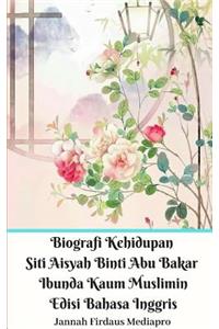 Biografi Kehidupan Siti Aisyah Binti Abu Bakar Ibunda Kaum Muslimin Edisi Bahasa Inggris Standar Version