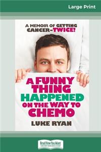 A Funny Thing Happened on the Way to Chemo (16pt Large Print Edition)