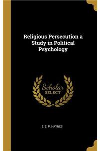Religious Persecution a Study in Political Psychology