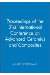 Proceedings of the 31st International Conference on Advanced Ceramics and Composites, (CD-Rom)